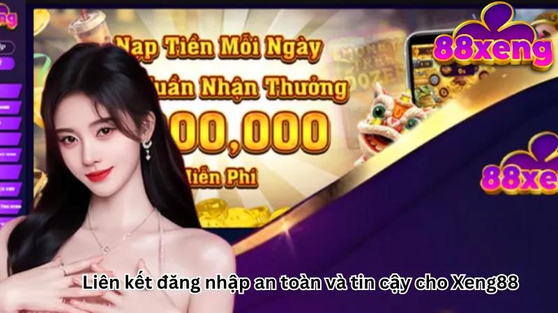 Liên kết đăng nhập an toàn và tin cậy cho Xeng88 Liên kết đăng nhập an toàn và tin cậy cho Xeng88